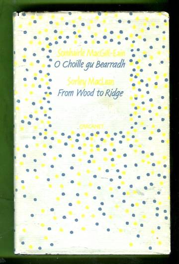 O Choille gu Bearradh / From Wood to Ridge - Collected Poems in Gaelic and English