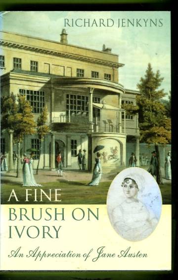 A Fine Brush on Ivory - An Appreciation of Jane Austen