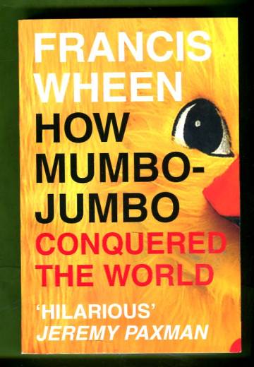 How Mumbo-Jumbo Conquered the World - A Short History of Modern Delusions