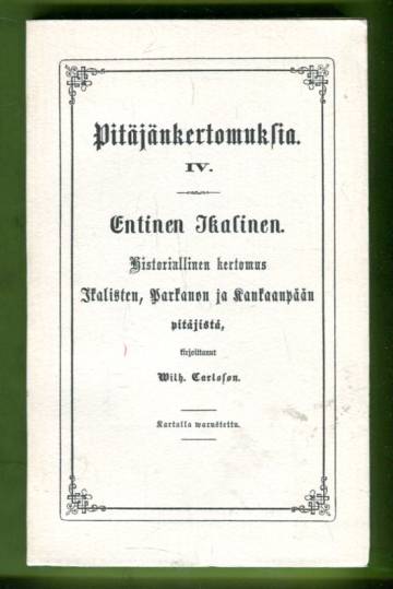 Pitäjänkertomuksia IV - Entinen Ikalinen: Historiallinen kertomus Ikalisten, Parkanon ja Kankaanpään