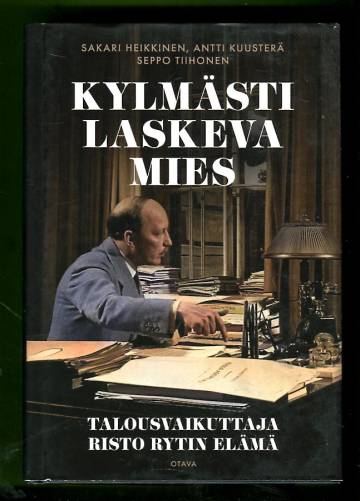 Kylmästi laskeva mies - Talousvaikuttaja Risto Rytin elämä