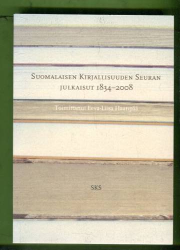Suomalaisen Kirjallisuuden Seuran julkaisut 1834-2008