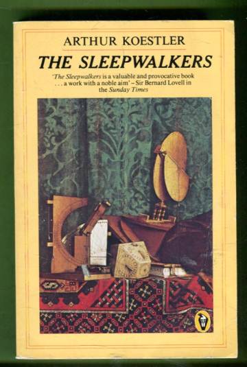 The Sleepwalkers - A History of Man's Changing Vision of the Universe