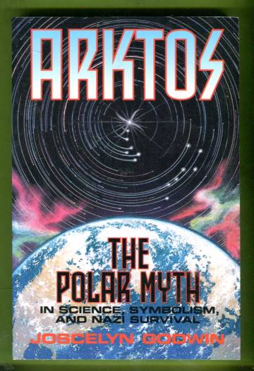 Arktos - The Polar Myth in Science, Symbolism and Nazi Survival