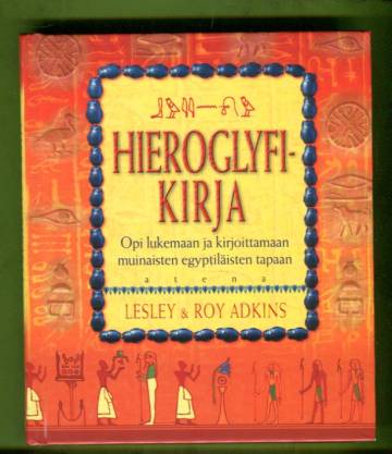 Hieroglyfikirja - Opi lukemaan ja kirjoittamaan muinaisten egyptiläisten tapaan