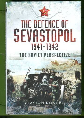 The Defence of Sevastopol 1941-1942 - The Soviet Perspective