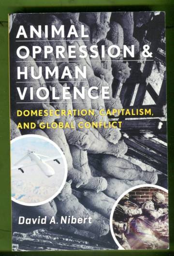Animal Oppression and Human Violence - Domesecration, Capitalism, and Global Conflict