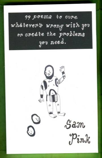 99 poems to cure whatever's wrong with you or create the problems you need