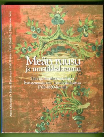 Meän ruusu ja mustikkakruunu - Talonpoikaishuonekalujen koristemaalausta Tornionlaaksossa 1700-1800-