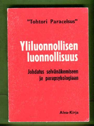 Yliluonnollisen luonnollisuus - Johdatus selvänäkemiseen ja parapsykologiaan