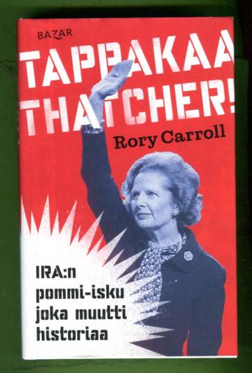 Tappakaa Thatcher! - IRA:n pommi-isku joka muutti historiaa