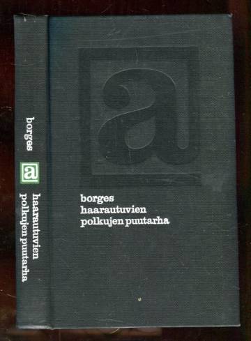 Haarautuvien polkujen puutarha - Esseitä, juttuja, tarinoita