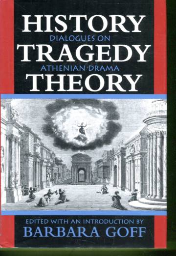 History, Tragedy, Theory - Dialogues on Athenian Drama