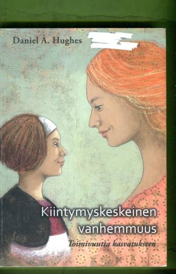 Kiintymyskeskeinen vanhemmuus - Toimivuutta kasvatukseen