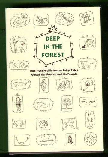 Deep in the Forest - One Hundred Estonian Fairy Tales About the Forest and its People
