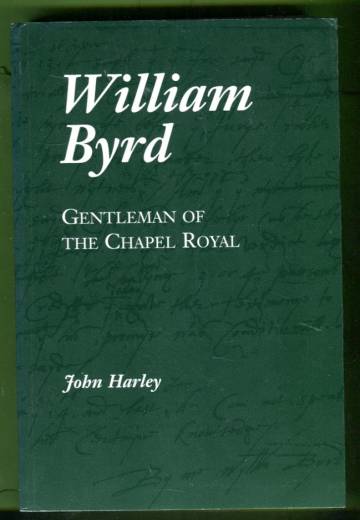 William Byrd - Gentleman of the Chapel Royal