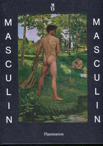 Masculin Masculin - L'Homme Nu Dans l'Art de 1800 à Nos Jours