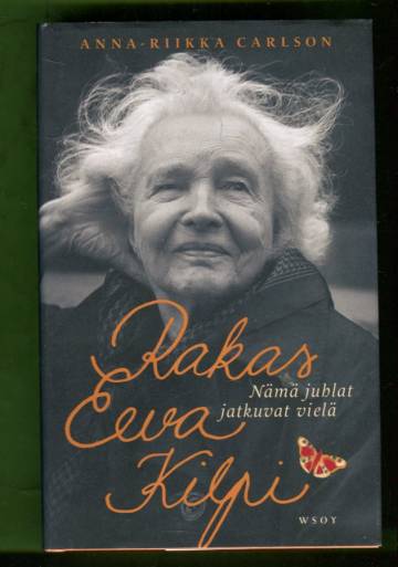 Rakas Eeva Kilpi - Nämä juhlat jatkuvat vielä