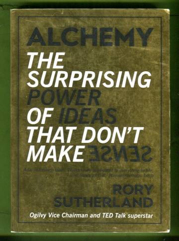 Alchemy - The Surprising Power of Ideas that Don't Make Sense
