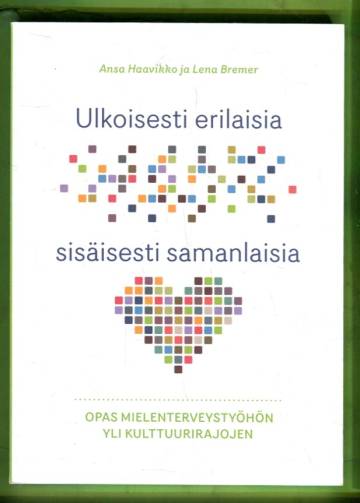Ulkoisesti erilaisia, sisäisesti samanlaisia - Opas mielenterveystyöhön yli kulttuurirajojen