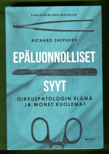 Epäluonnolliset syyt - Oikeuspatologin elämä ja monet kuolemat