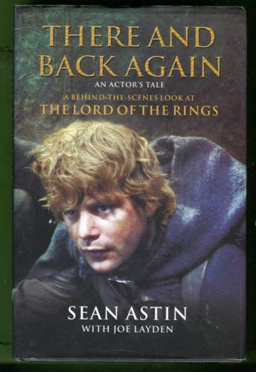 There and Back Again - An Actor's Tale: A Behind-the-Scenes Look at the Lord of the Rings