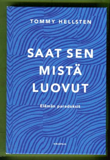 Saat sen mistä luovut - Elämän paradoksit