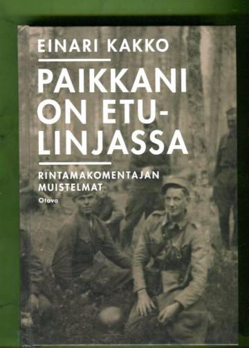 Paikkani on etulinjassa - Rintamakomentajan muistelmat