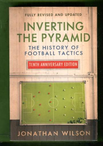 Inverting the Pyramid - The History of Football Tactics: New Edition