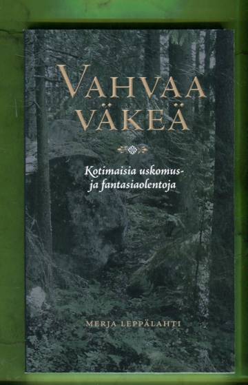 Vahvaa väkeä - Kotimaisia uskomus- ja fantasiaolentoja