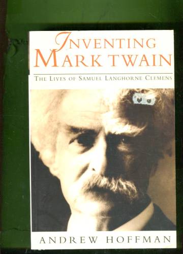Inventing Mark Twain - The Lives of Samuel Langhorne Clemens