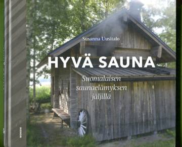 Hyvä sauna - Suomalaisen saunaelämyksen jäljillä