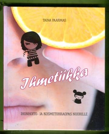 Ihmetiikka - Ihonhoito- ja kosmetiikkaopas nuorille
