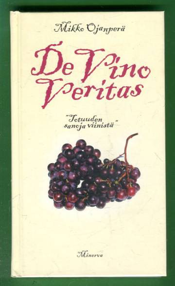 De Vino Veritas - Totuuden sanoja viinistä