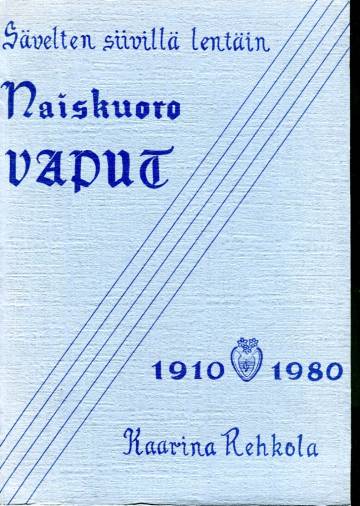 Sävelten siivillä lentäin - Naiskuoro Vaput 1910-1980