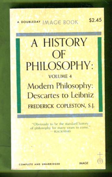 A History of Philosophy Volume 4 - Modern Philosophy: Descartes to Leibniz