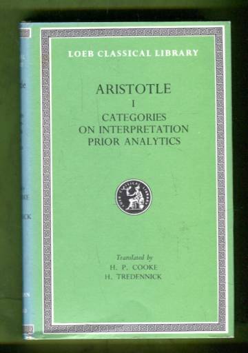 Aristotle in Twenty-Three Volumes 1 - The Categories on Interpretation & Prior Analytics