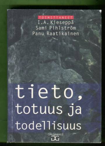 Tieto, totuus ja todellisuus - Kirjoituksia Ilkka Niiniluodon 50-vuotispäivän kunniaksi