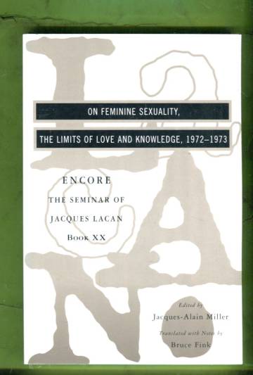 The Seminar of Jacques Lacan: On Femine Sexuality, The Limits of Love and Knowledge - Book XX