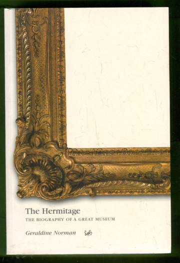 The Hermitage - The Biography of a Great Museum