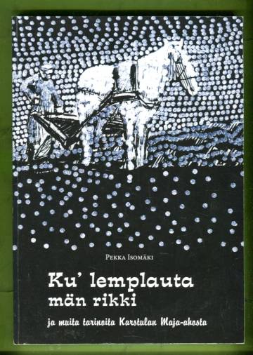 Ku' lemplauta män rikki ja muita tarinoita Karstulan Maja-ahosta