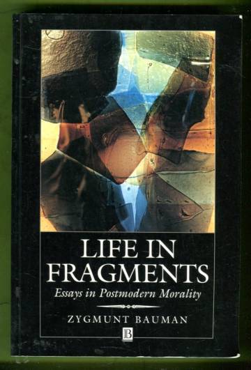 Life in Fragments - Essays in Postmodern Morality