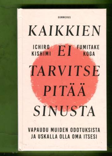 Kaikkien ei tarvitse pitää sinusta - Vapaudu muiden odotuksista ja uskalla olla oma itsesi