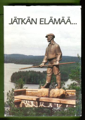 Jätkän elämää - 30 vuotta metsätyömieskotitoimintaa Pohjois-Karjalassa