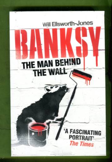 Banksy - The Man Behind the Wall