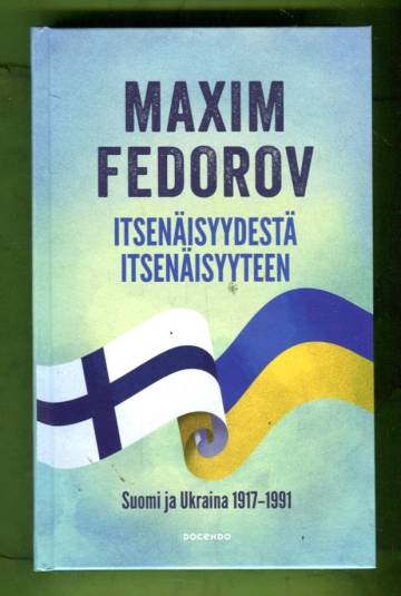 It­se­näi­syy­des­tä it­se­näi­syy­teen - Suomi ja Ukraina 1917-1991