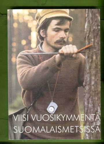 Viisi vuosikymmentä suomalaismetsissä