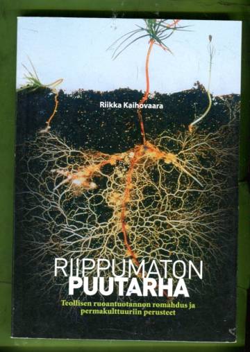 Riippumaton puutarha - Teollisen ruoantuotannon romahdus ja permakulttuurin perusteet
