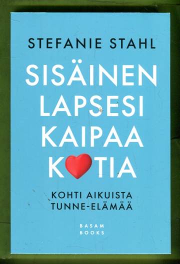 Sisäinen lapsesi kaipaa kotia - Kohti aikuista tunne-elämää