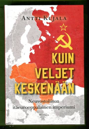 Kuin veljet keskenään - Neuvostoliiton itäeurooppalainen imperiumi